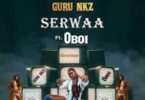 Guru NKZ Serwaa Ft Oboi