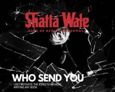 Shatta Wale – Who Send You
