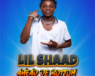 Lil Shaad – Ahead De Bottom