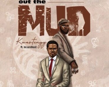 Kwartengg Ft M.anifest – Out The Mud