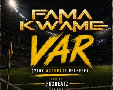 Fama Kwame – VAR (Prod. By Fox Beatz)