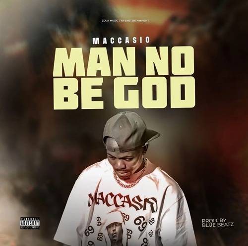Maccasio – Man No Be God